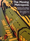 Book cover of The Moving Metropolis - A History of London's Transport Since 1800 by TAYLOR, Sheila (ed.) 
